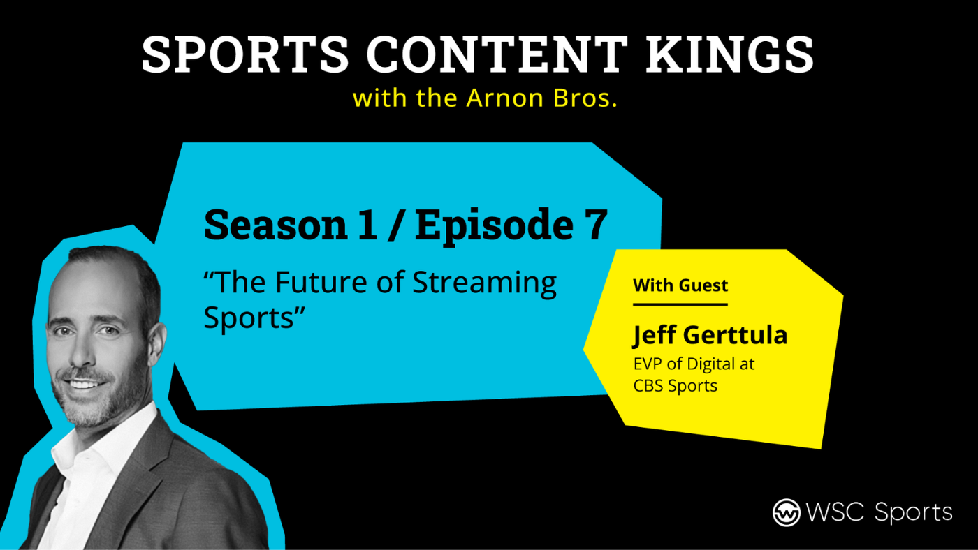 Picture of Executive Vice President of Digital at CBS Sports, Jeff Gerttula, next to the title of podcast episode: "Episode 7: The Future of Streaming Sports".